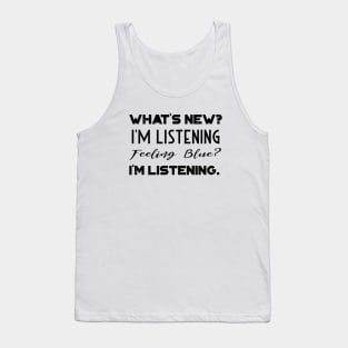 What's New, I'm Listening Feeling Blue Tank Top